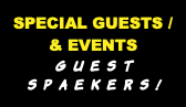 SPECIAL GUESTS / & EVENTS GUEST SPAEKERS!