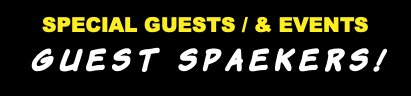 SPECIAL GUESTS / & EVENTS GUEST SPAEKERS!